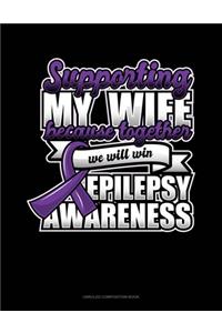 Supporting My Wife Because Together We Will Win Epilepsy Awareness