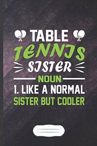 Table Tennis Sister Noun 1.Like a Normal Sister but Cooler