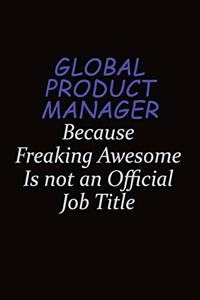 Global Product Manager Because Freaking Awesome Is Not An Official Job Title