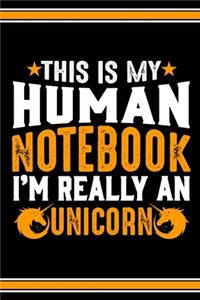 This Is My Human Notebook I'm Really a Unicorn