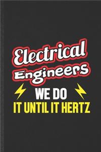 Electrical Engineers We Do It Until It Hertz
