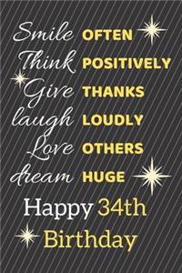 Smile Often Think Positively Give Thanks Laugh Loudly Love Others Dream Huge Happy 34th Birthday