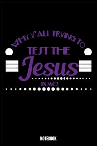 Why Y'all Trying To Test The Jesus In Me Notebook