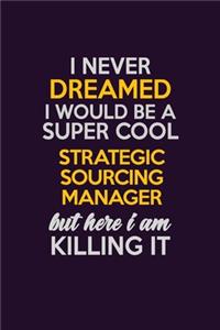 I Never Dreamed I Would Be A Super cool Strategic Sourcing Manager But Here I Am Killing It