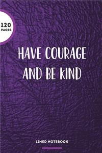 Have Courage And Be Kind