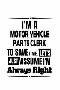 I'm A Motor Vehicle Parts Clerk To Save Time, Let's Assume That I'm Always Right