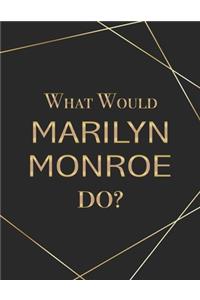 What Would Marilyn Monroe Do?