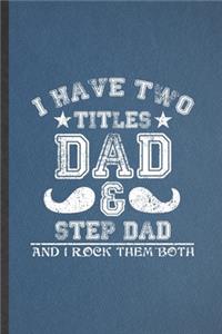 I Have Two Titles Dad & Step Dad and I Rock Them Both