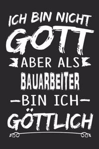 Ich bin nicht Gott aber als Bauarbeiter bin ich göttlich