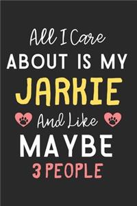 All I care about is my Jarkie and like maybe 3 people