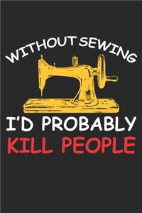 Without Sewing I'd Probably Kill People