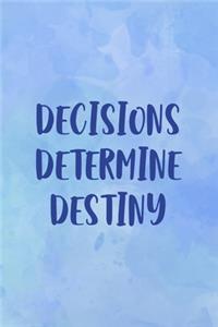 Decisions Determine Destiny