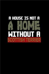 A House Is Not A Home Without A Scottish Terrier