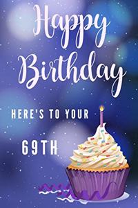Happy Birthday Here's To Your 69th