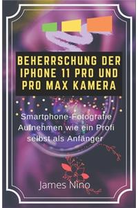 Beherrschung Der iPhone 11 Pro Und Pro Max Kamera: Smartphone-Fotografie Aufnehmen Wie Ein Profi Selbst ALS Anfänger