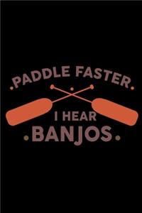 Paddle faster I hear Banjos
