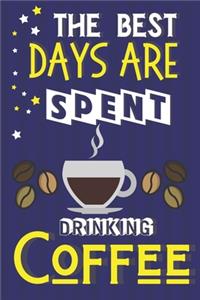 The Best Days Are Spent Drinking Coffee