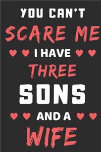 You Can't Scare Me I Have Three Sons And A Wife