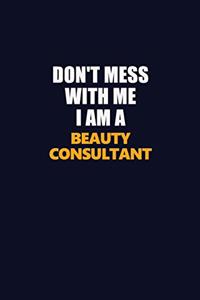 Don't Mess With Me I Am A Beauty Consultant