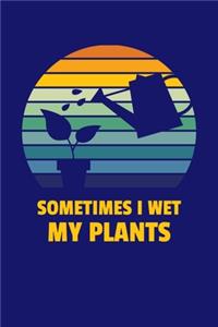 Sometimes I Wet My Plants