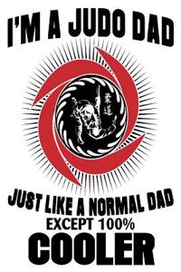 I'm A Judo Dad Just Like a Normal Dad Except 100% Cooler