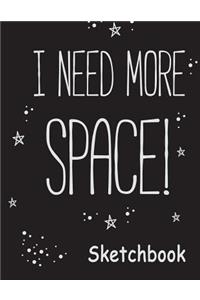 I Need More Space Sketchbook