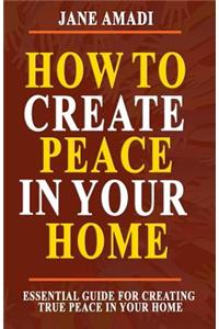 How to Create Peace in Your Home