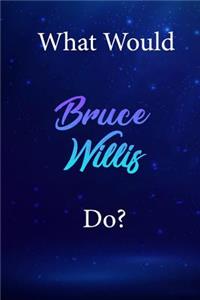 What Would Bruce Willis Do?