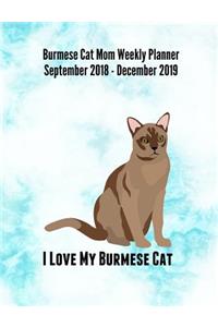 Burmese Cat Mom Weekly Planner September 2018 - December 2019: Feline Gift Notebook Planning Organizer for Kitty Lovers