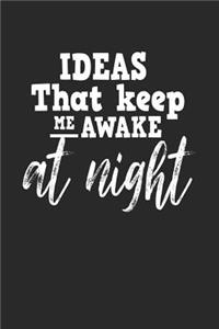 Ideas That Keep Me Awake at Night