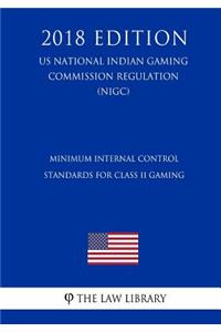 Minimum Internal Control Standards for Class II Gaming (Us National Indian Gaming Commission Regulation) (Nigc) (2018 Edition)