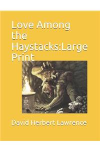 Love Among the Haystacks: Large Print