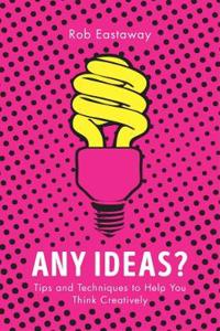 What's the Idea: 101 Ideas for Thinking Creatively