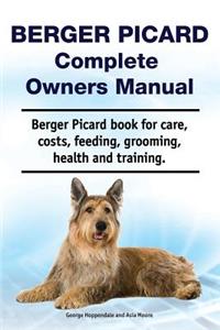 Berger Picard Complete Owners Manual. Berger Picard Book for Care, Costs, Feeding, Grooming, Health and Training.