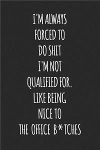 I'm Always Forced to Do Shit I'm Not Qualified For. Like Being Nice to the Office B*tches
