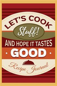 Let's Cook Stuff! And Hope It Tastes Good