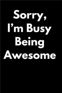 Sorry, I'm Busy Being Awesome