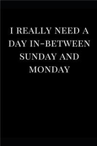I Really Need Day In-Between Sunday and Monday