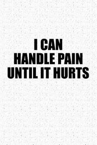 I Can Handle Pain Until It Hurts