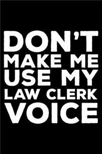 Don't Make Me Use My Law Clerk Voice