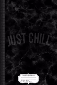 Just Chill Composition Notebook