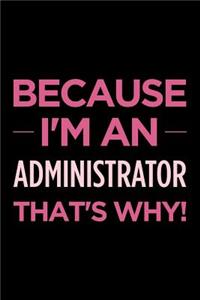 Because I'm an Administrator That's Why