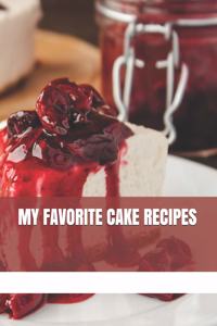 My Favorite Cake Recipes