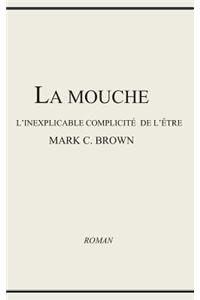 La Mouche - l'Inexplicable Complicit� de l'�tre