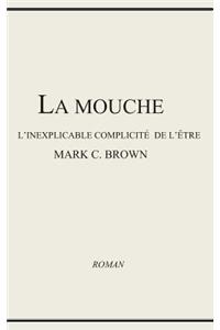 La Mouche - l'Inexplicable Complicité de l'Être