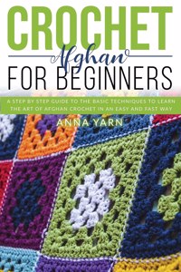 CROCHET AFGHAN FOR BEGINNERS: A STEP BY