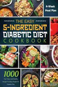 Easy 5-Ingredient Diabetic Diet Cookbook: 1000-Day Tasty and Healthy Recipes for Busy People on Diabetic Diet with 4-Week Meal Plan