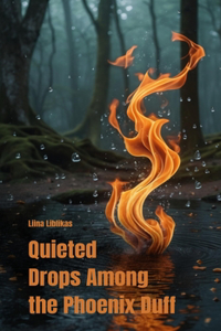 Quieted Drops Among the Phoenix Duff