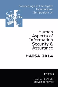 Proceedings of the Eighth International Symposium on Human Aspects of Information Security & Assurance (HAISA)
