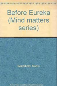 Before Eureka (Mind matters series)